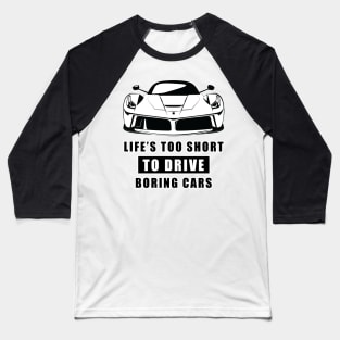 Life Is Too Short To Drive Boring Cars - Funny Car Quote Baseball T-Shirt